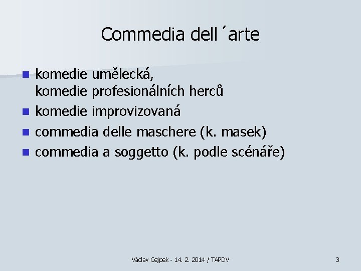 Commedia dell´arte n n komedie umělecká, komedie profesionálních herců komedie improvizovaná commedia delle maschere