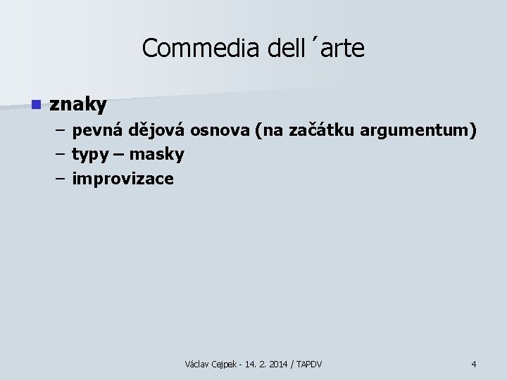 Commedia dell´arte n znaky – – – pevná dějová osnova (na začátku argumentum) typy