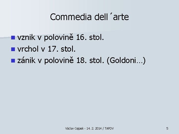 Commedia dell´arte n vznik v polovině 16. stol. n vrchol v 17. stol. n