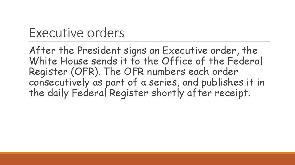 Executive orders After the President signs an Executive order, the White House sends it