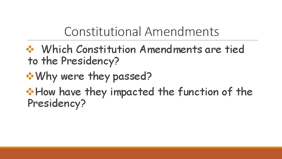Constitutional Amendments v Which Constitution Amendments are tied to the Presidency? v. Why were