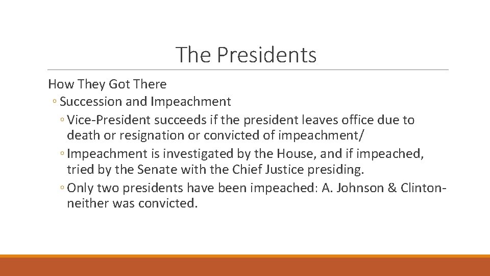 The Presidents How They Got There ◦ Succession and Impeachment ◦ Vice-President succeeds if