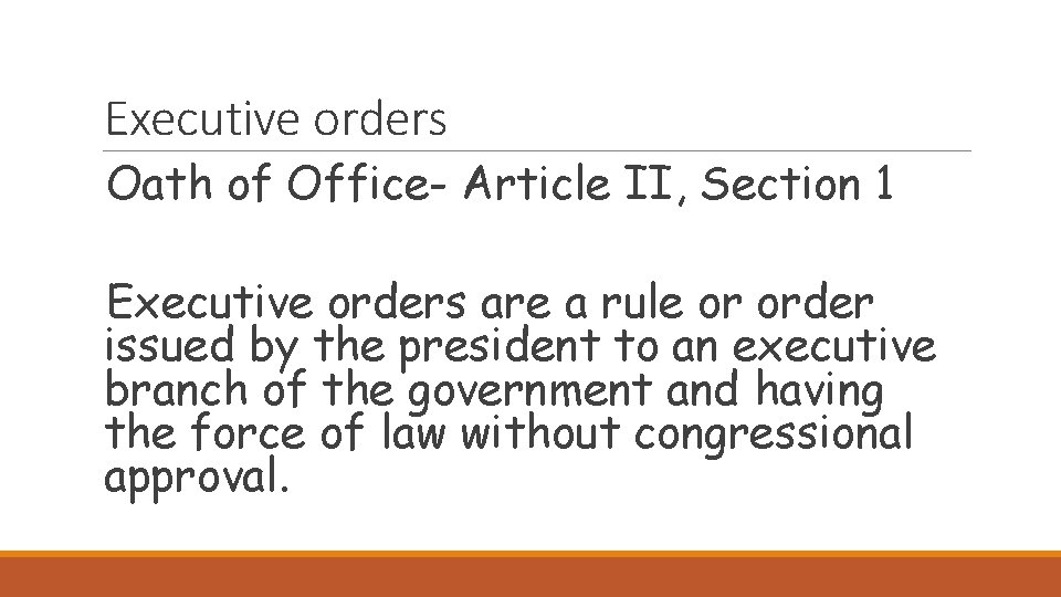 Executive orders Oath of Office- Article II, Section 1 Executive orders are a rule