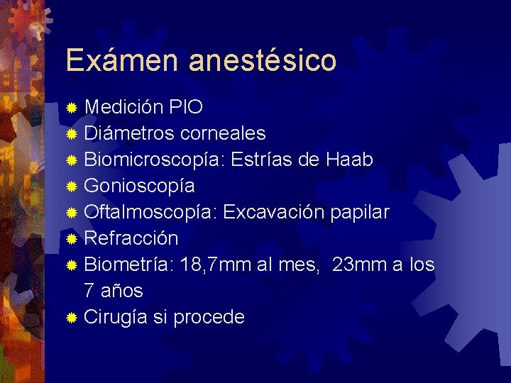 Exámen anestésico ® Medición PIO ® Diámetros corneales ® Biomicroscopía: Estrías de Haab ®