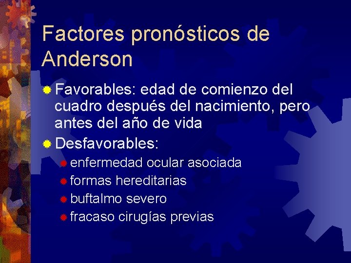 Factores pronósticos de Anderson ® Favorables: edad de comienzo del cuadro después del nacimiento,