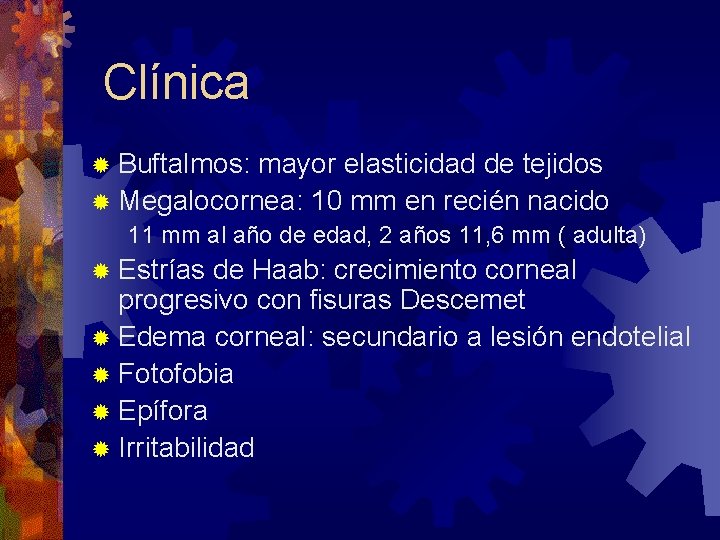 Clínica ® Buftalmos: mayor elasticidad de tejidos ® Megalocornea: 10 mm en recién nacido
