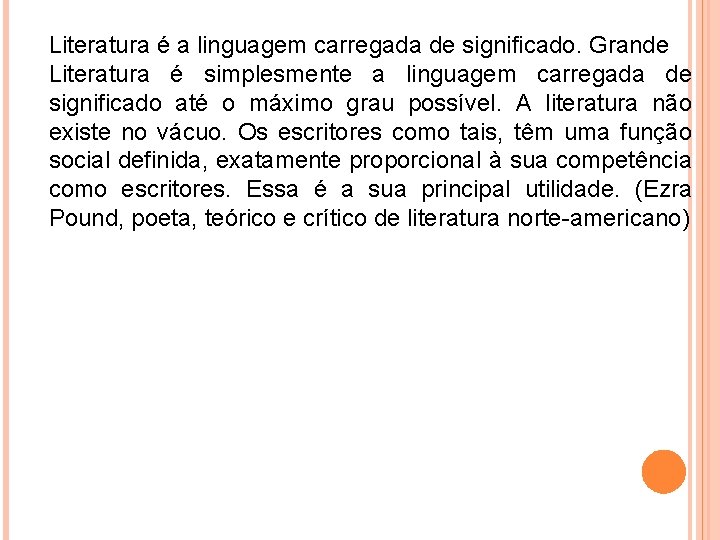 Literatura é a linguagem carregada de significado. Grande Literatura é simplesmente a linguagem carregada