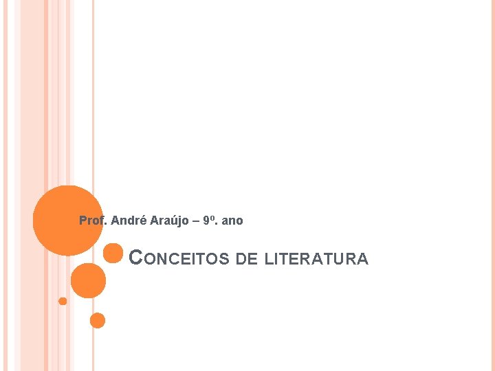 Prof. André Araújo – 9º. ano CONCEITOS DE LITERATURA 