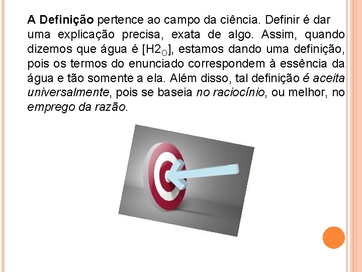 A Definição pertence ao campo da ciência. Definir é dar uma explicação precisa, exata