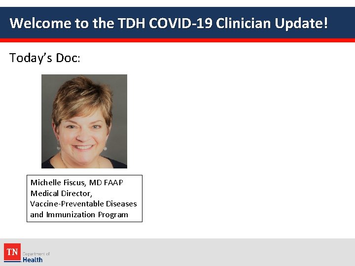 Welcome to the TDH COVID-19 Clinician Update! Today’s Doc: Michelle Fiscus, MD FAAP Medical