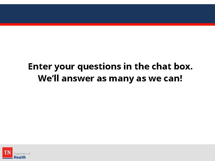 Enter your questions in the chat box. We’ll answer as many as we can!