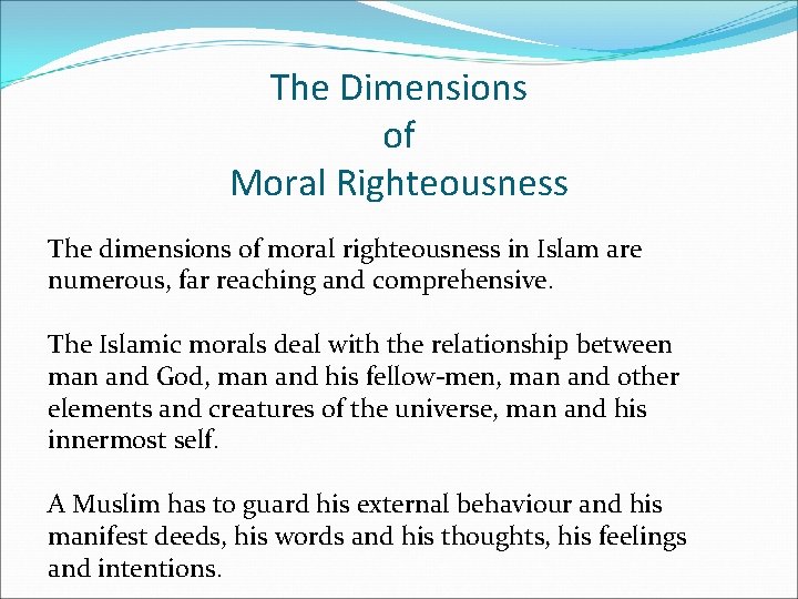 The Dimensions of Moral Righteousness The dimensions of moral righteousness in Islam are numerous,