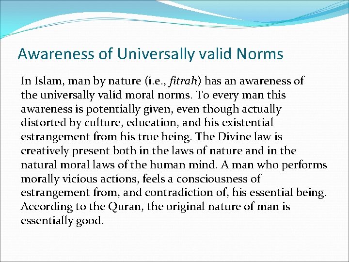 Awareness of Universally valid Norms In Islam, man by nature (i. e. , fitrah)