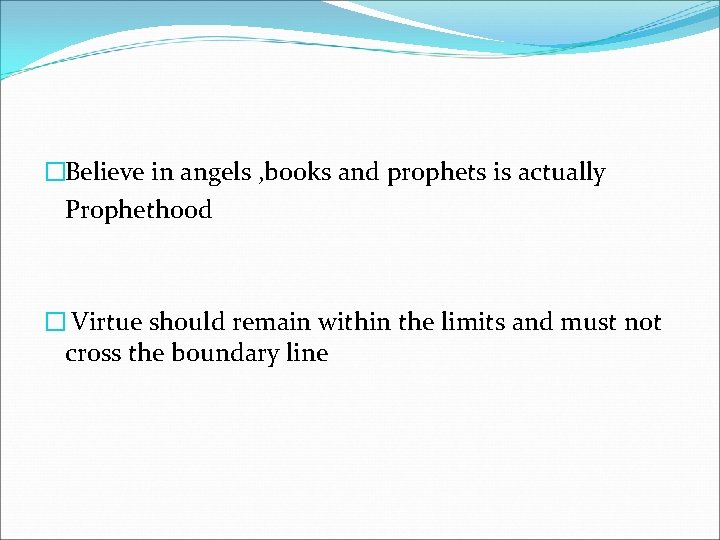 �Believe in angels , books and prophets is actually Prophethood � Virtue should remain