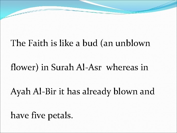 The Faith is like a bud (an unblown flower) in Surah Al-Asr whereas in