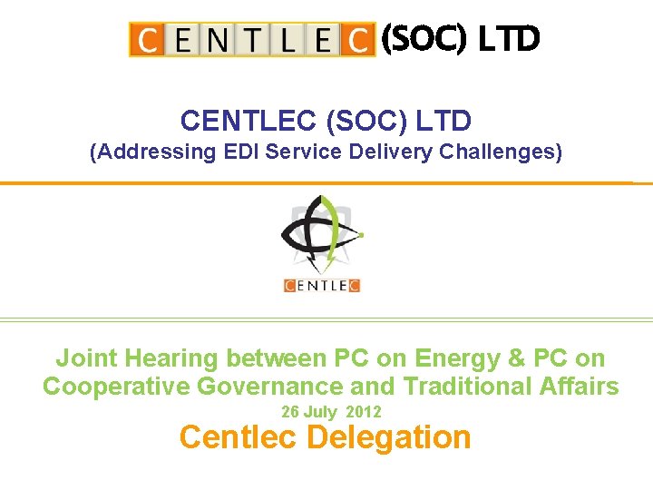 (SOC) LTD CENTLEC (SOC) LTD (Addressing EDI Service Delivery Challenges) Joint Hearing between PC