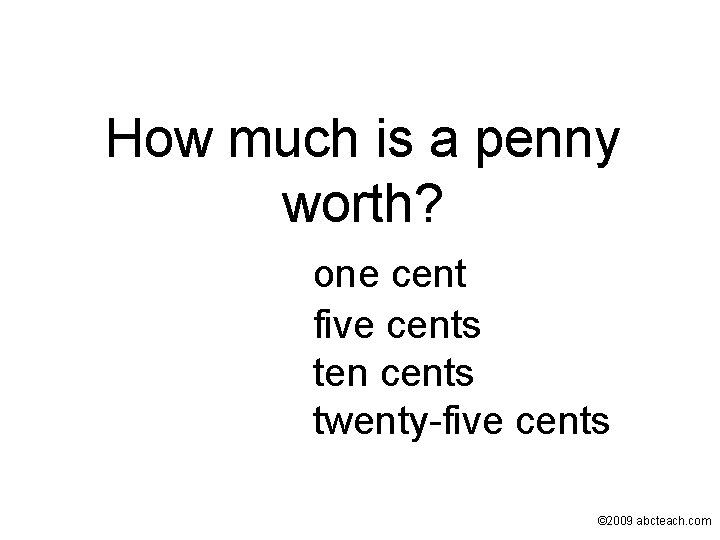 How much is a penny worth? one cent five cents ten cents twenty-five cents