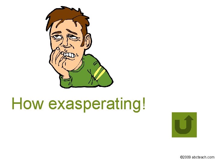 How exasperating! © 2009 abcteach. com 