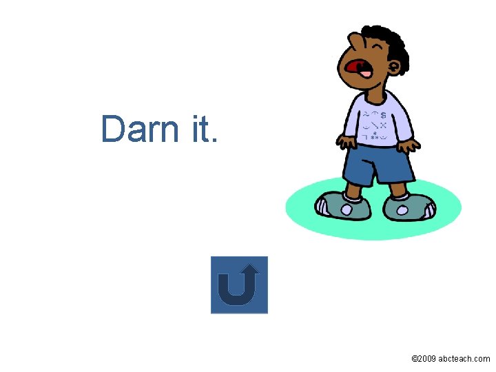 Darn it. © 2009 abcteach. com 