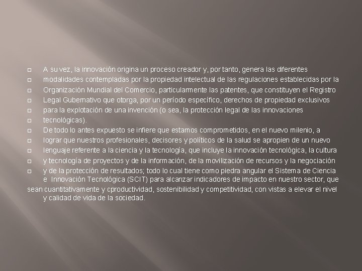 A su vez, la innovación origina un proceso creador y, por tanto, genera las