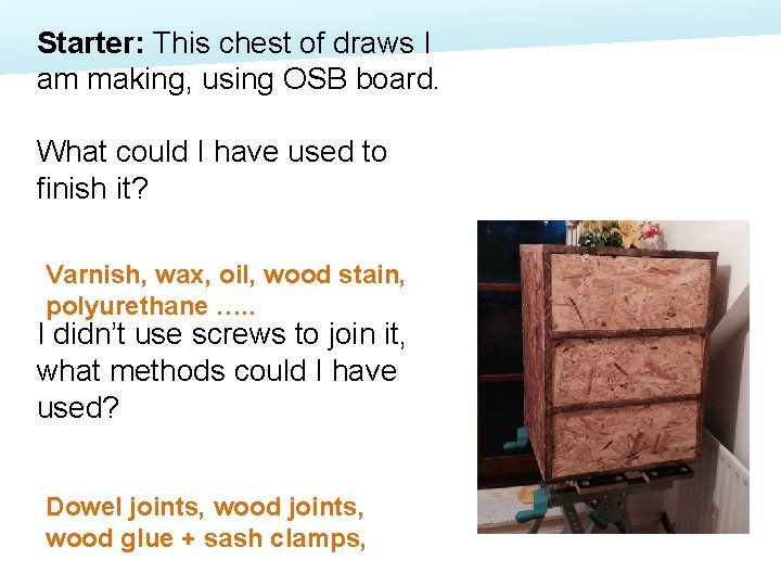Starter: This chest of draws I am making, using OSB board. What could I