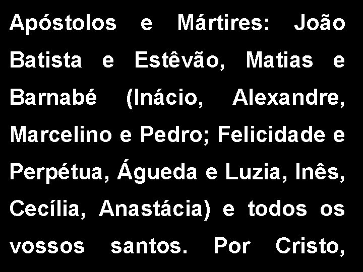 Apóstolos e Mártires: João Batista e Estêvão, Matias e Barnabé (Inácio, Alexandre, Marcelino e