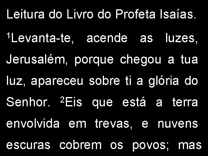 Leitura do Livro do Profeta Isaías. 1 Levanta-te, acende as luzes, Jerusalém, porque chegou