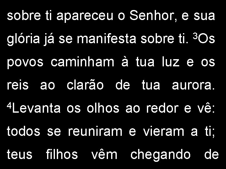 sobre ti apareceu o Senhor, e sua glória já se manifesta sobre ti. 3