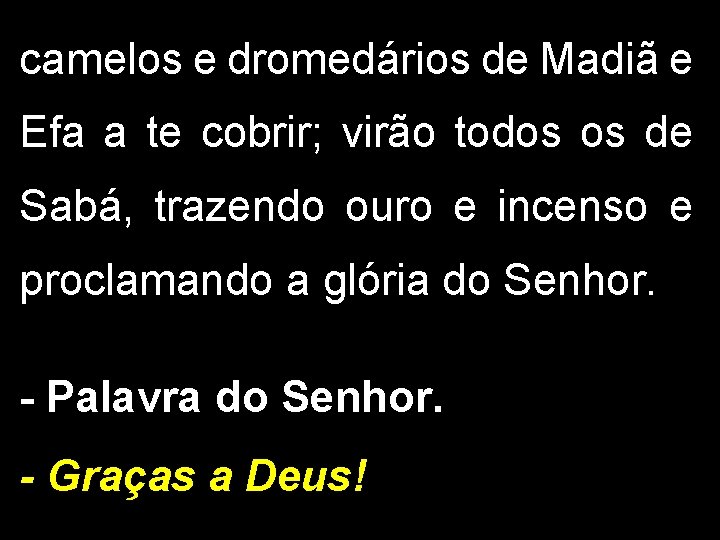 camelos e dromedários de Madiã e Efa a te cobrir; virão todos os de