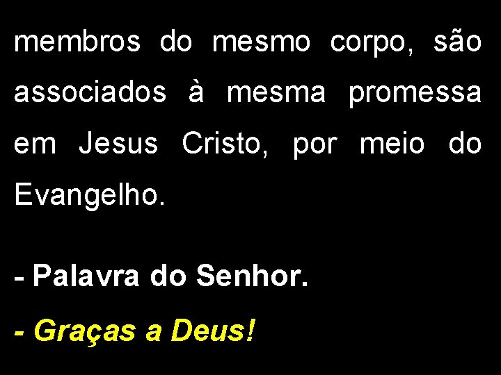 membros do mesmo corpo, são associados à mesma promessa em Jesus Cristo, por meio