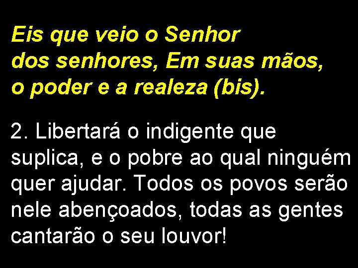 Eis que veio o Senhor dos senhores, Em suas mãos, o poder e a