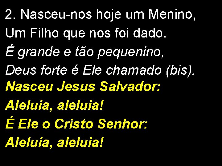 2. Nasceu-nos hoje um Menino, Um Filho que nos foi dado. É grande e