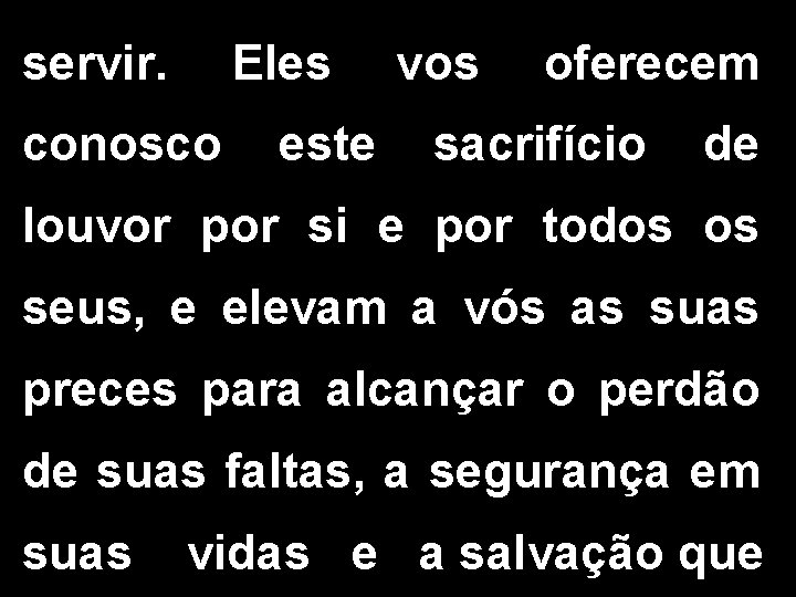 servir. Eles conosco este vos oferecem sacrifício de louvor por si e por todos