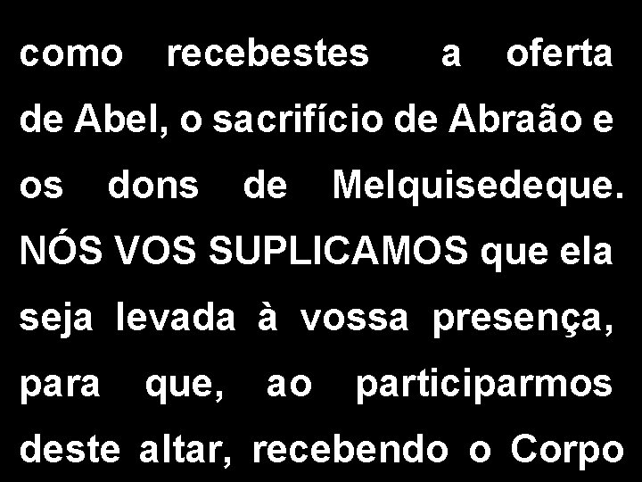 como recebestes a oferta de Abel, o sacrifício de Abraão e os dons de