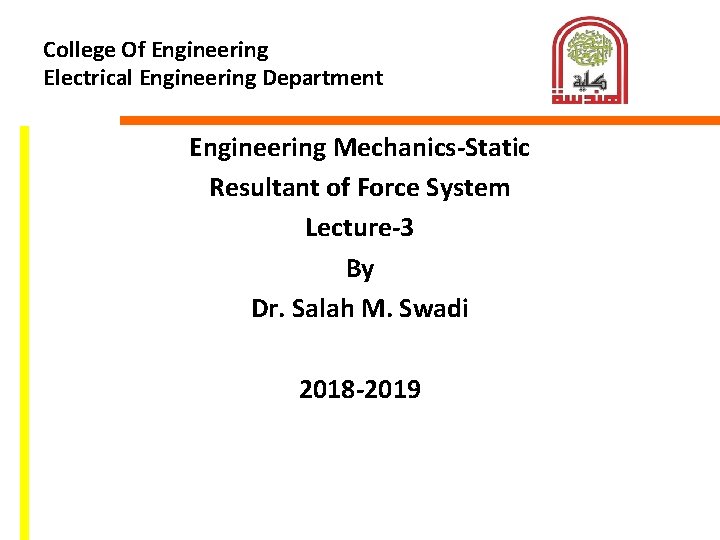 College Of Engineering Electrical Engineering Department Engineering Mechanics-Static Resultant of Force System Lecture-3 By