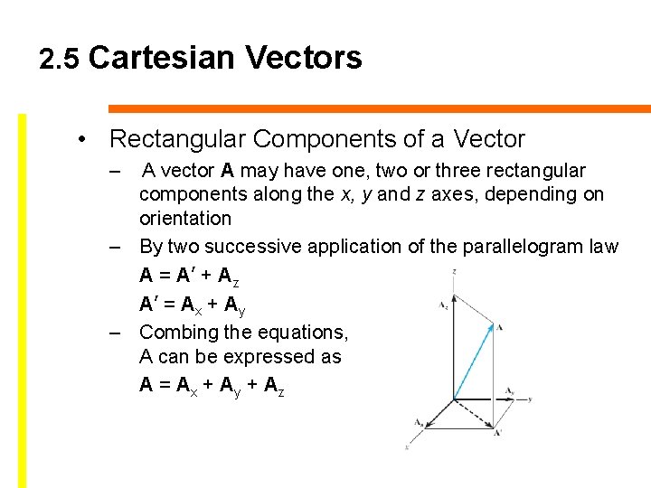 2. 5 Cartesian Vectors • Rectangular Components of a Vector – A vector A