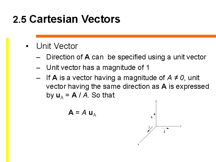 2. 5 Cartesian Vectors • Unit Vector – Direction of A can be specified