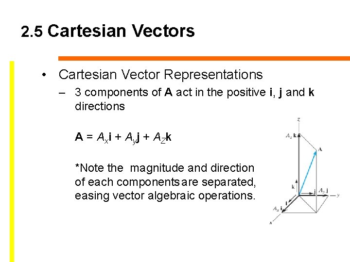 2. 5 Cartesian Vectors • Cartesian Vector Representations – 3 components of A act