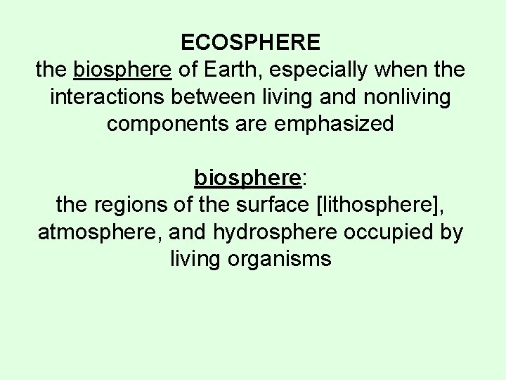 ECOSPHERE the biosphere of Earth, especially when the interactions between living and nonliving components