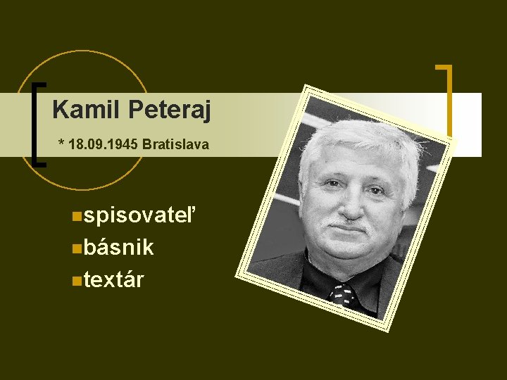 Kamil Peteraj * 18. 09. 1945 Bratislava nspisovateľ nbásnik ntextár 