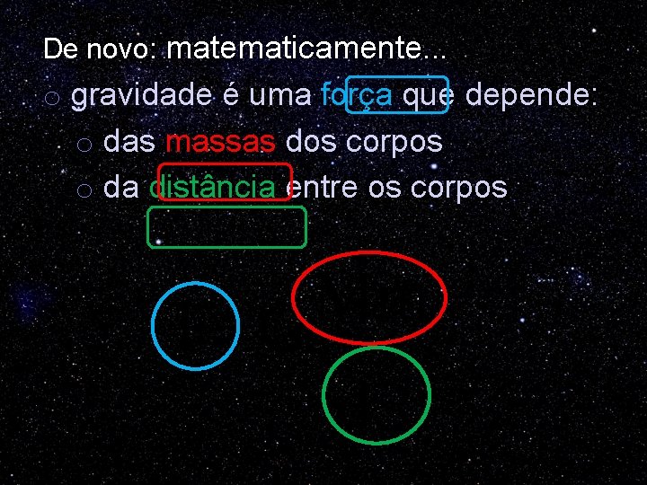 De novo: matematicamente. . . o gravidade é uma força que depende: o das