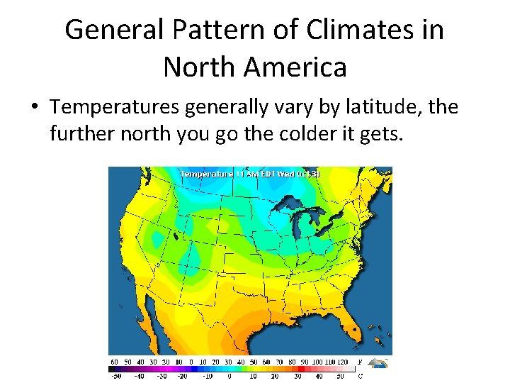 General Pattern of Climates in North America • Temperatures generally vary by latitude, the