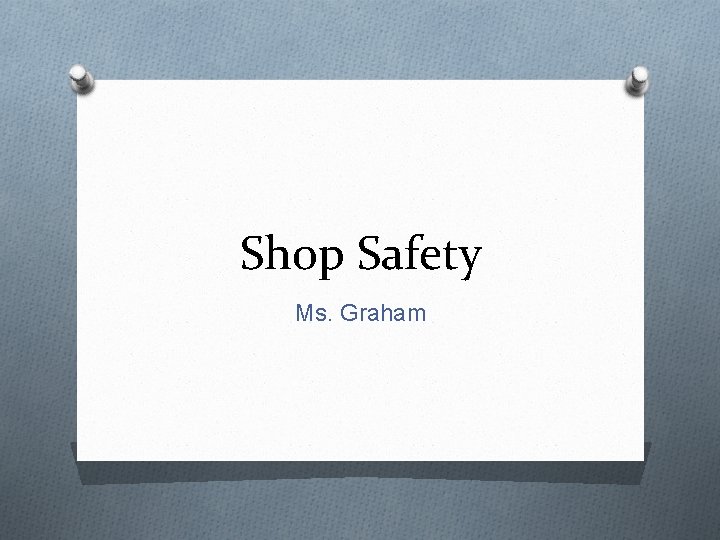 Shop Safety Ms. Graham 