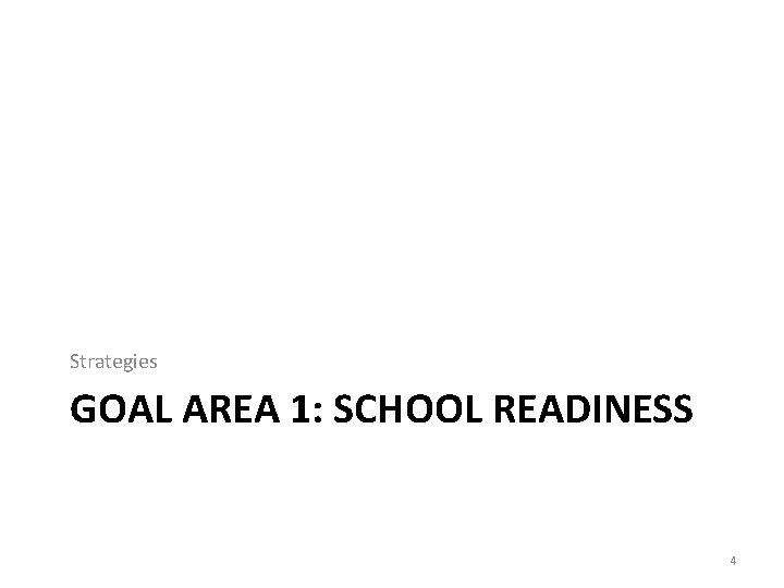 Strategies GOAL AREA 1: SCHOOL READINESS 4 