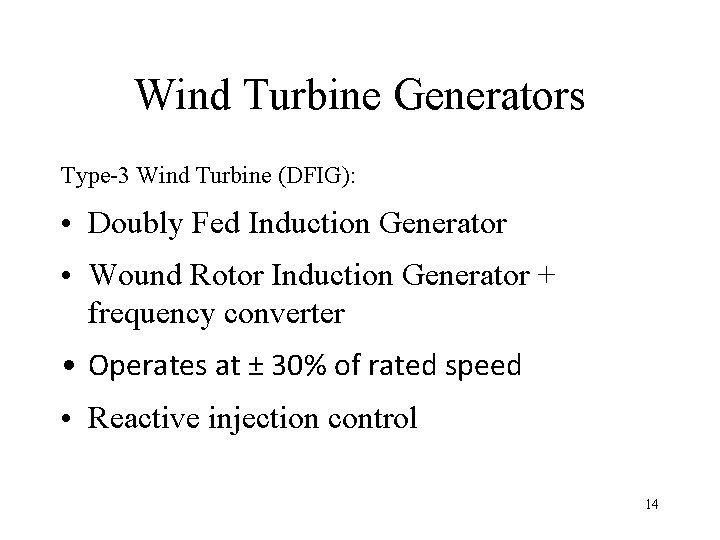 Wind Turbine Generators Type-3 Wind Turbine (DFIG): • Doubly Fed Induction Generator • Wound