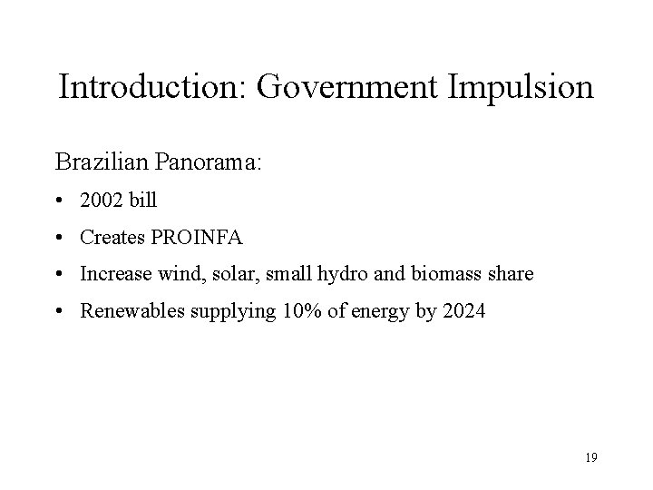 Introduction: Government Impulsion Brazilian Panorama: • 2002 bill • Creates PROINFA • Increase wind,