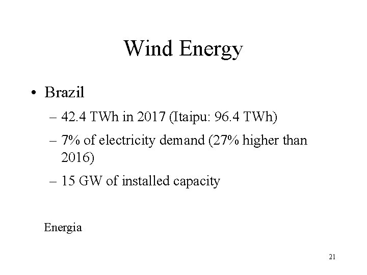 Wind Energy • Brazil – 42. 4 TWh in 2017 (Itaipu: 96. 4 TWh)