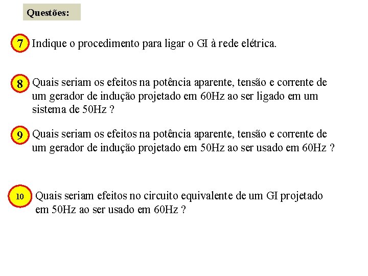 Questões: 7 Indique o procedimento para ligar o GI à rede elétrica. 8 Quais