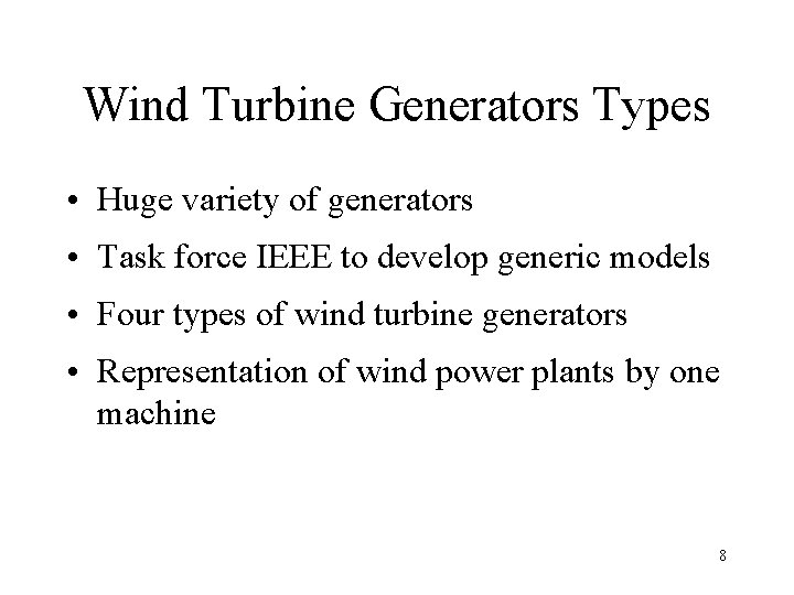 Wind Turbine Generators Types • Huge variety of generators • Task force IEEE to
