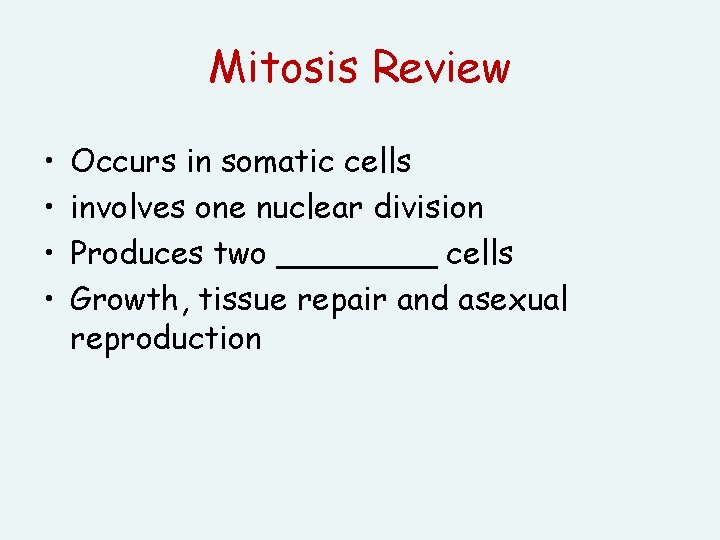 Mitosis Review • • Occurs in somatic cells involves one nuclear division Produces two